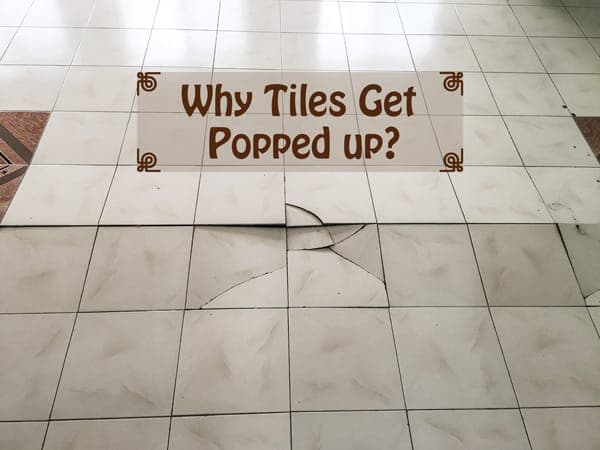 Why Tiles Get Popped up – 00 – 0307190002 Why Tiles get Popped up