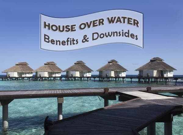 House Over Water – Benefits & Downsides – 02 – 0205010014 House Over Water - Benefits & Downsides