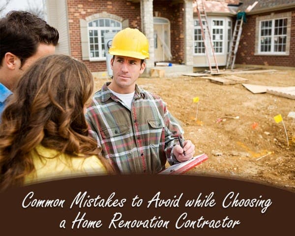 Common Mistakes to Avoid while Choosing a Home Renovation Contractor – 01 – 0204050010 Common Mistakes to Avoid while Choosing a Home Renovation Contractor