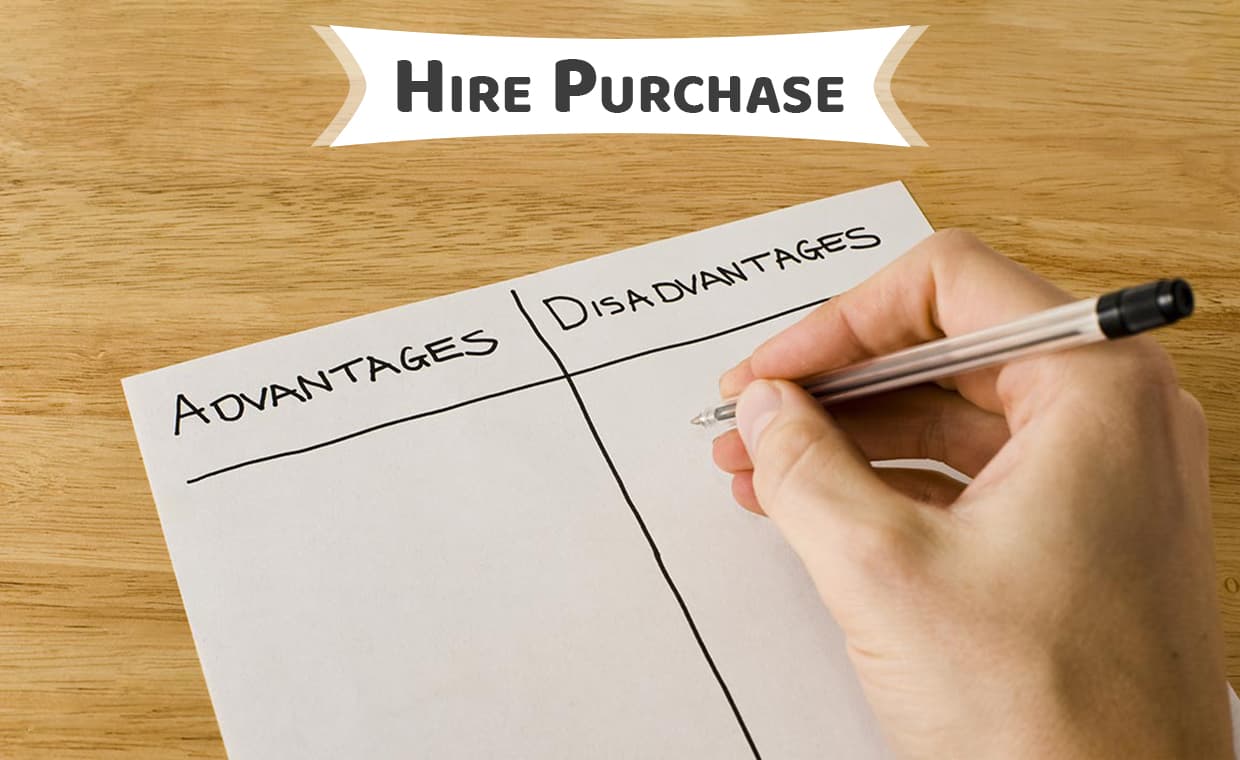 Advantages & Disadvantages of Hire Purchase Advantages & Disadvantages of Hire Purchase