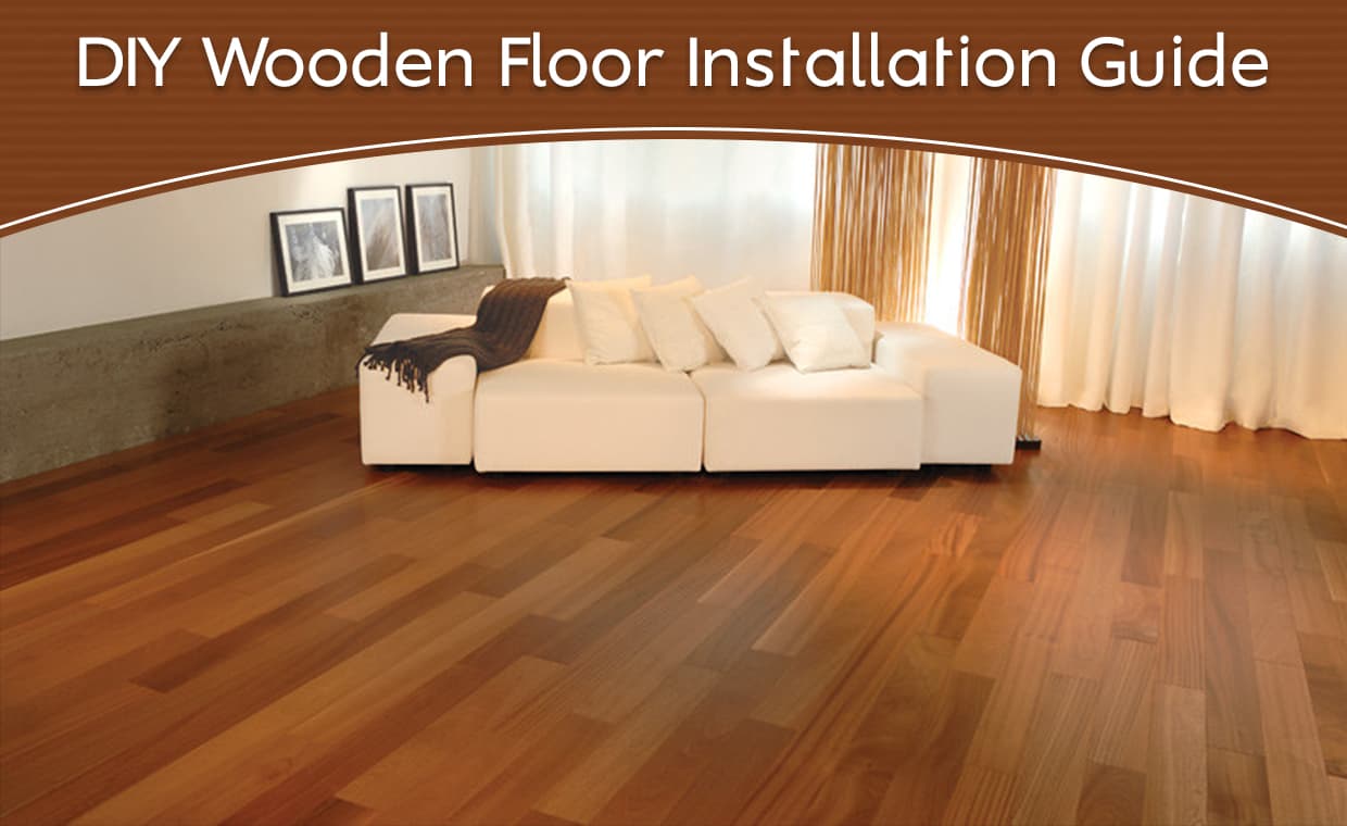 DIY Wooden Floor Installation Guide – 00 – 0307120014 DIY Wooden Floor Installation Guide