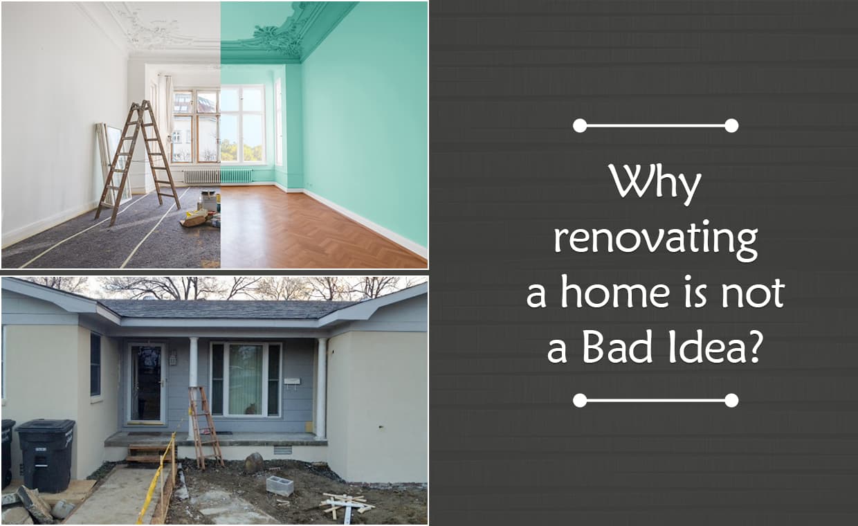 Why Renovating a Home is Not a Bad Idea – 01 – 0502080013 Why Renovating a Home is Not a Bad Idea