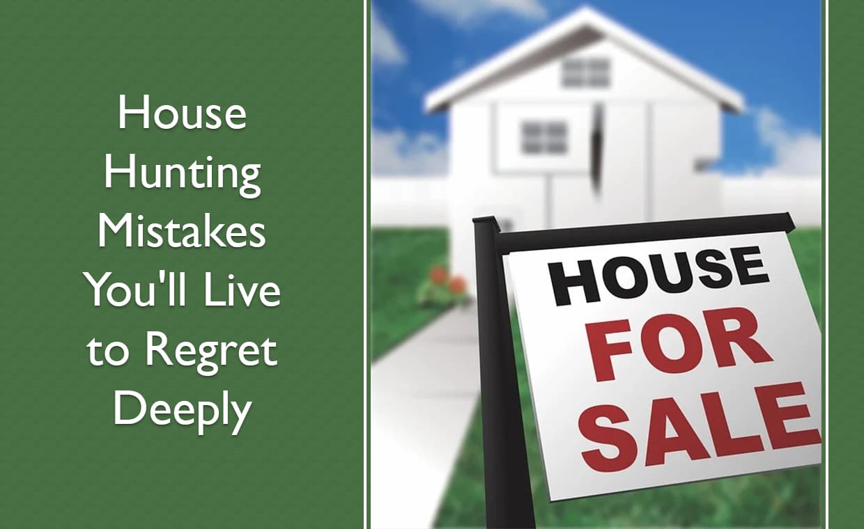 House Hunting Mistakes You’ll Live to Regret Deeply – 01 – 0801020016 House Hunting Mistakes You'll Live to Regret Deeply