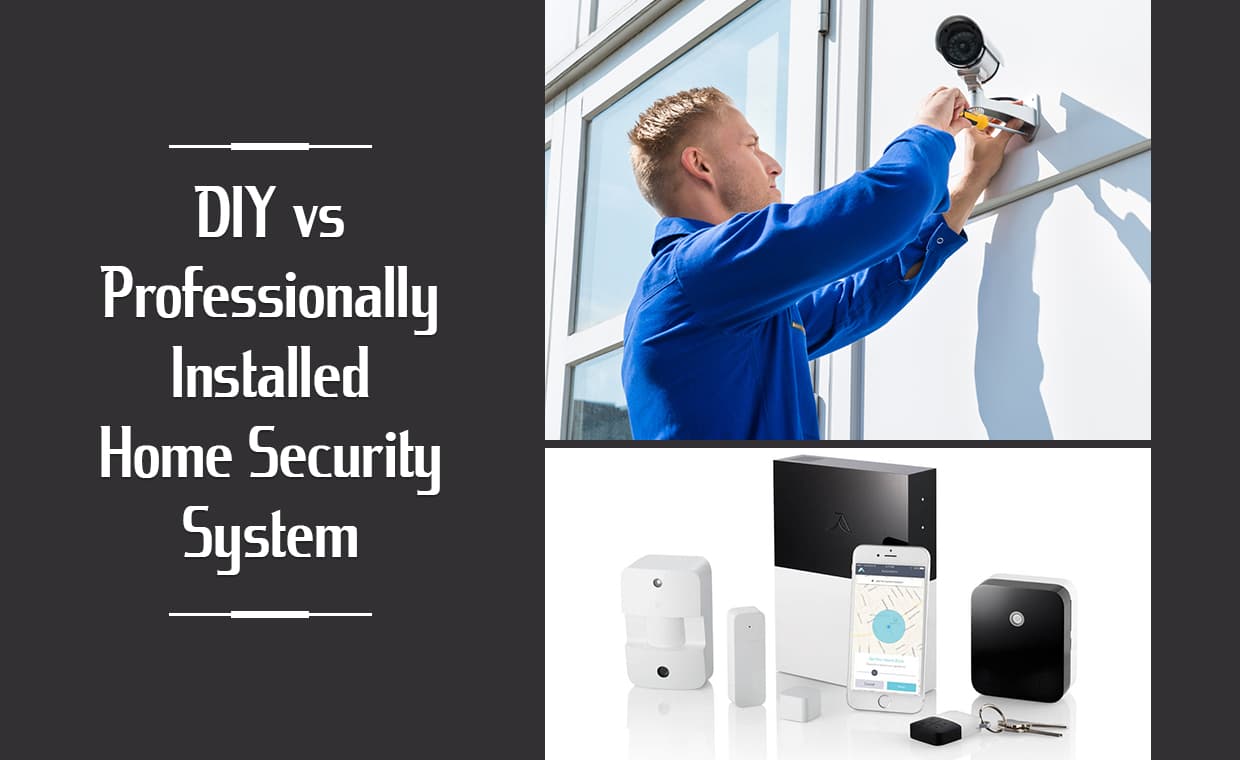 DIY vs Professionally Installed Home Security System DIY vs Professionally Installed Home Security System