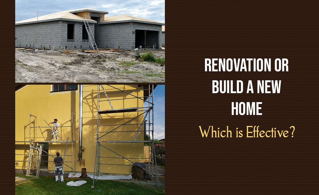 Renovation or Build a New Home – Which is Effective Renovation or Build a New Home - Which is Effective