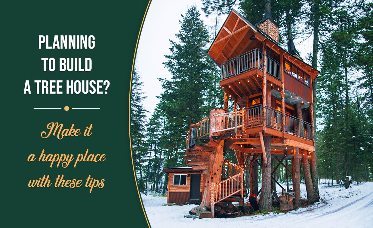 Planning To Build A Tree House – Make it a Happy Place with these Tips – 01 – 0204010007 Planning To Build A Tree House - Make it a Happy Place with these Tips