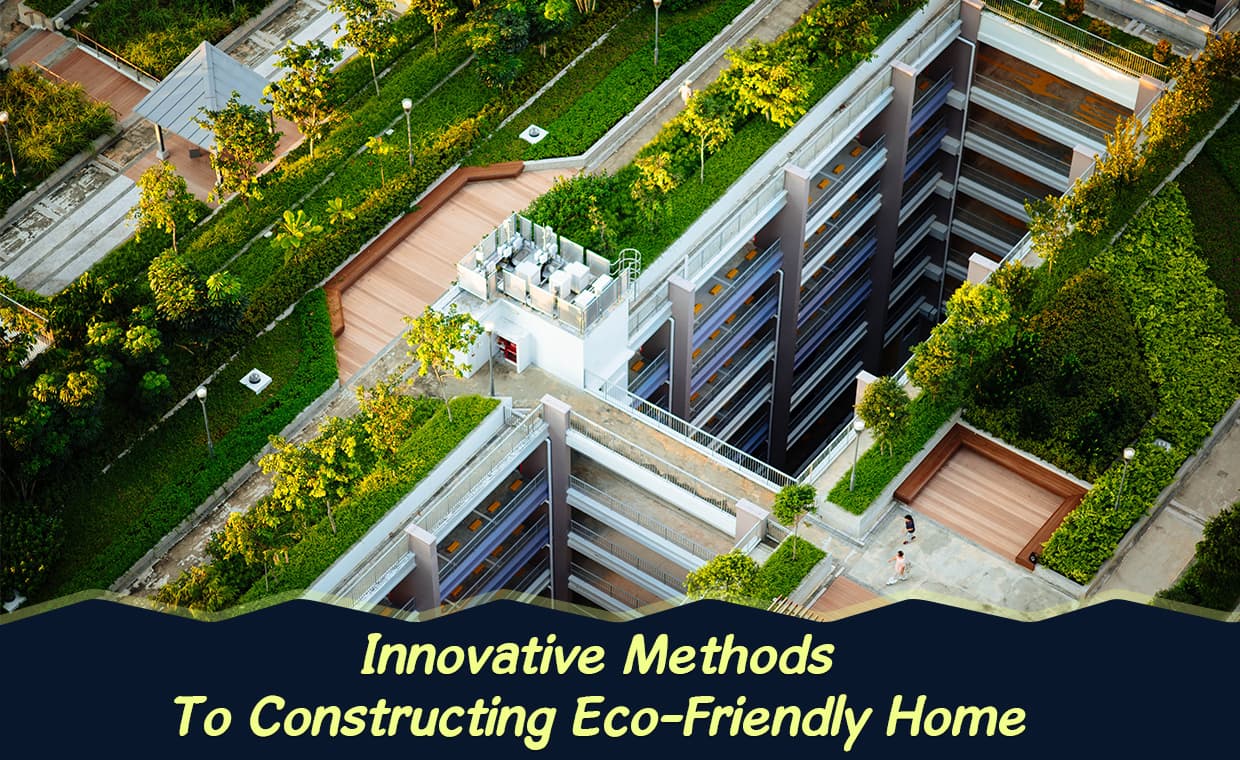 Innovative Methods To Constructing Eco-Friendly Home – 01 – 0113010002 Innovative Methods To Constructing Eco-Friendly Home