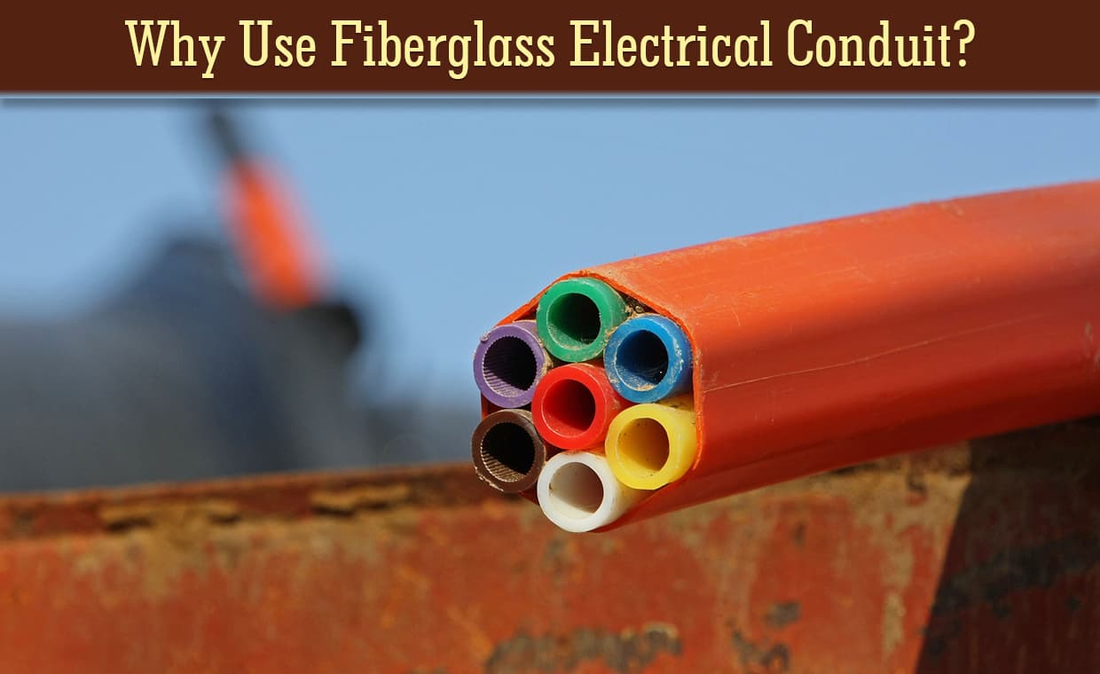 Why Use Fiberglass Conduit Why Use Fiberglass Conduit