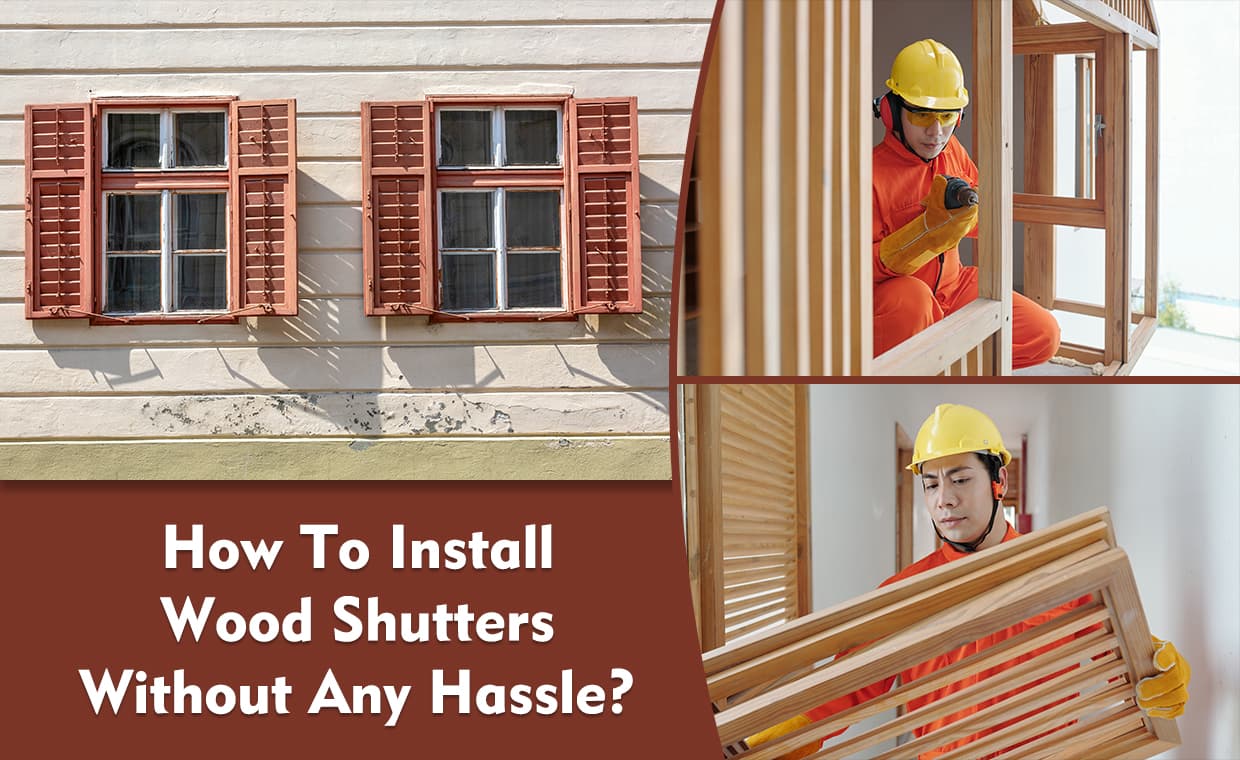 How To Install Wood Shutters Without Any Hassle? How To Install Wood Shutters Without Any Hassle?