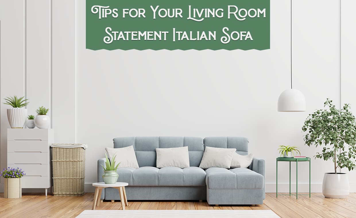 Tips for Your Living Room Statement Italian Sofa Tips for Your Living Room Statement Italian Sofa