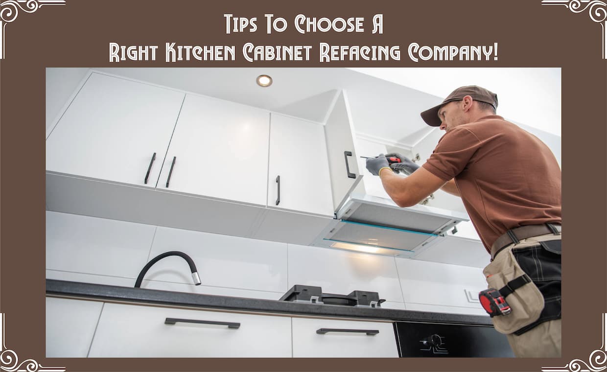 Choose a Right Kitchen Cabinet Refacing Company Choose a Right Kitchen Cabinet Refacing Company