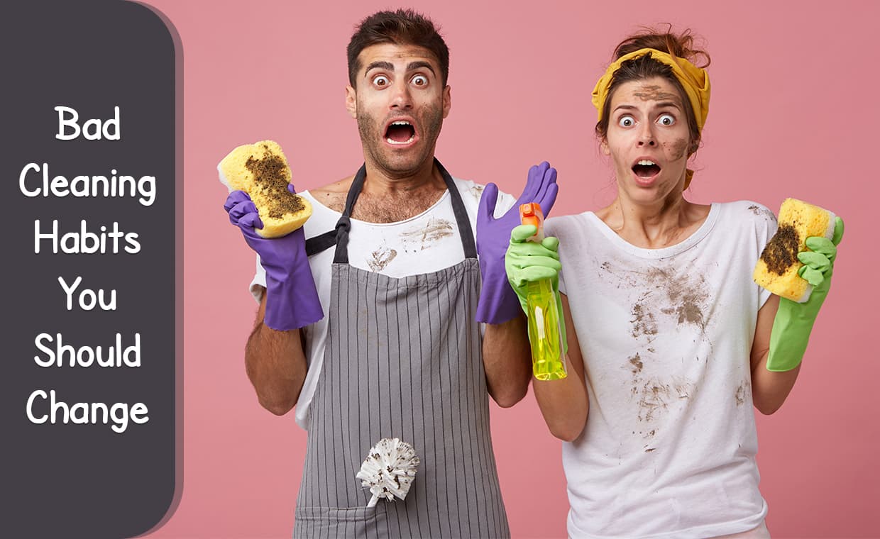 Bad Cleaning Habits You Should Change Bad Cleaning Habits You Should Change