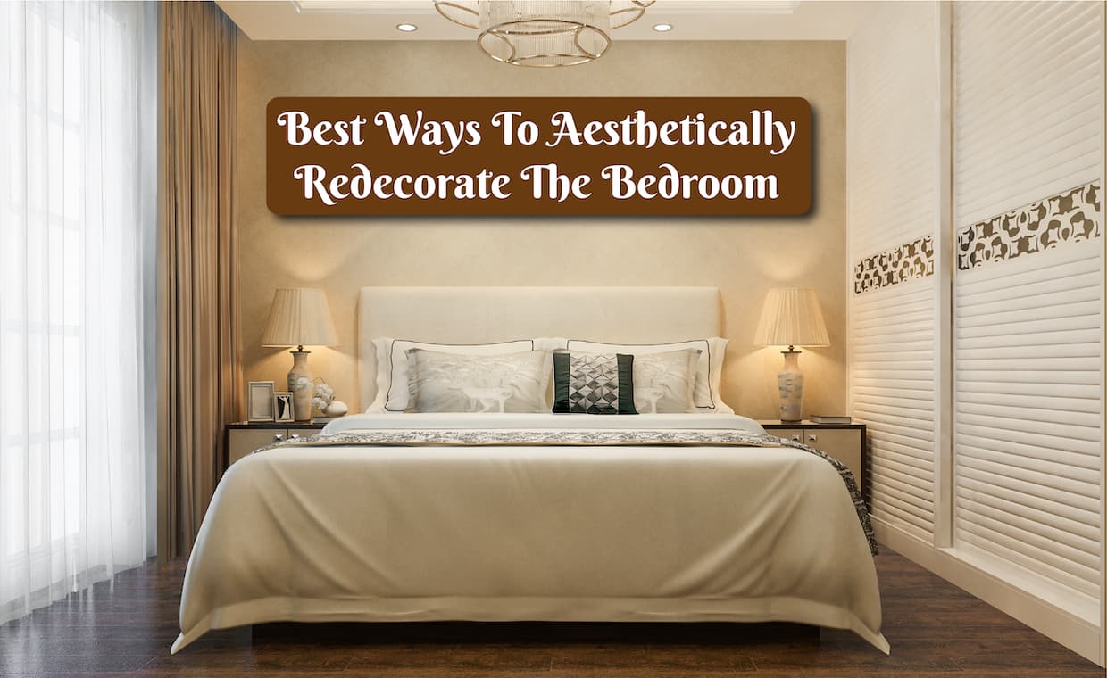 Best Ways To Aesthetically Redecorate The Bedroom Best Ways To Aesthetically Redecorate The Bedroom