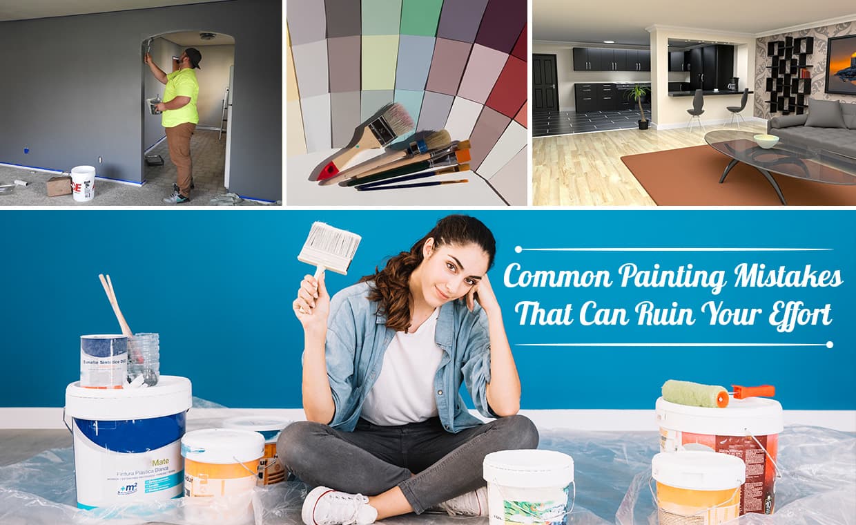 Common Painting Mistakes That Can Ruin Your Effort Common Painting Mistakes That Can Ruin Your Effort