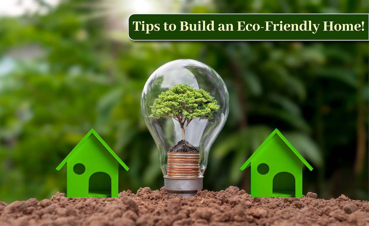 Tips to Build an Eco-Friendly Home Tips to Build an Eco-Friendly Home