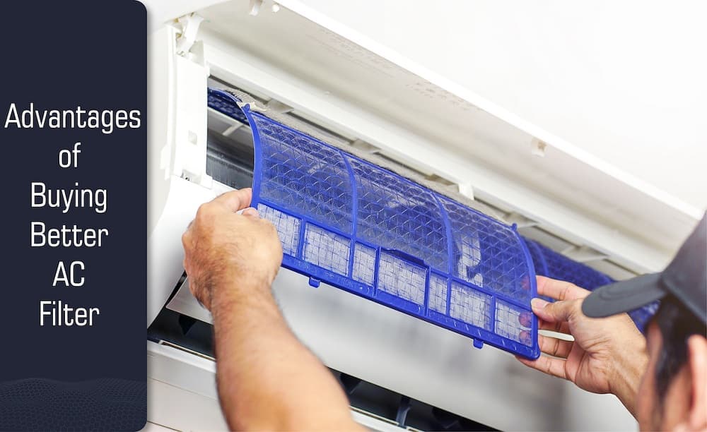 Advantages of Buying Better AC Filter Advantages of Buying Better AC Filter