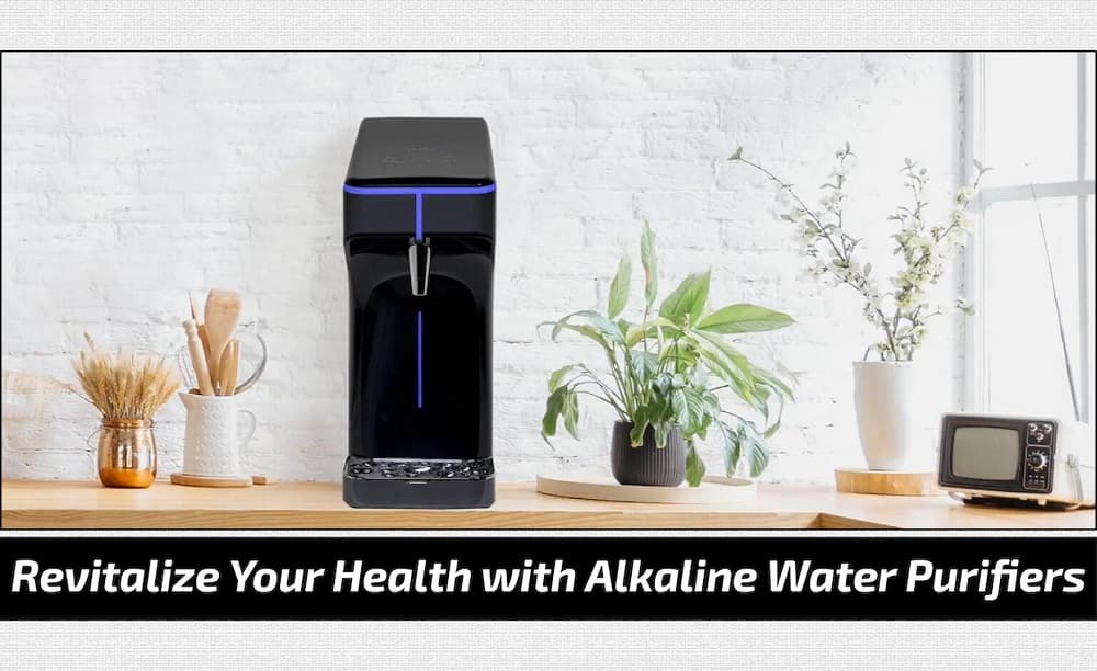 Revitalize Your Health With Alkaline Water Purifiers Revitalize Your Health With Alkaline Water Purifiers