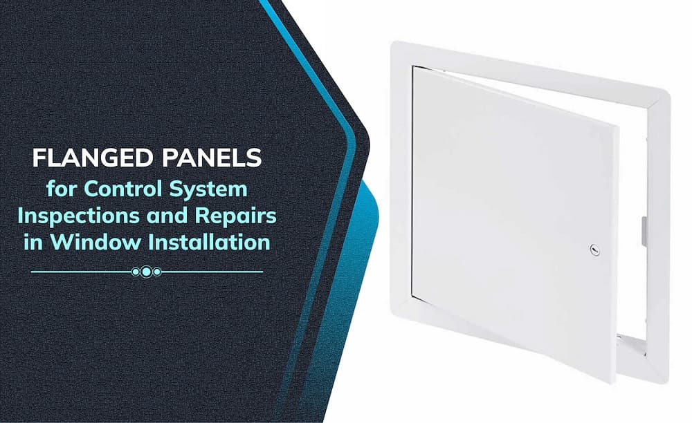 Flanged Panels for Control System Inspections and Repairs in Window Installation Flanged Panels for Control System Inspections and Repairs in Window Installation