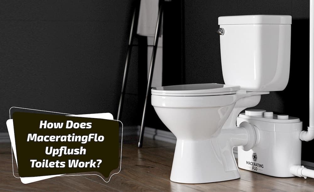 How does MaceratingFlo Upflush Toilet Work How does MaceratingFlo Upflush Toilet Work
