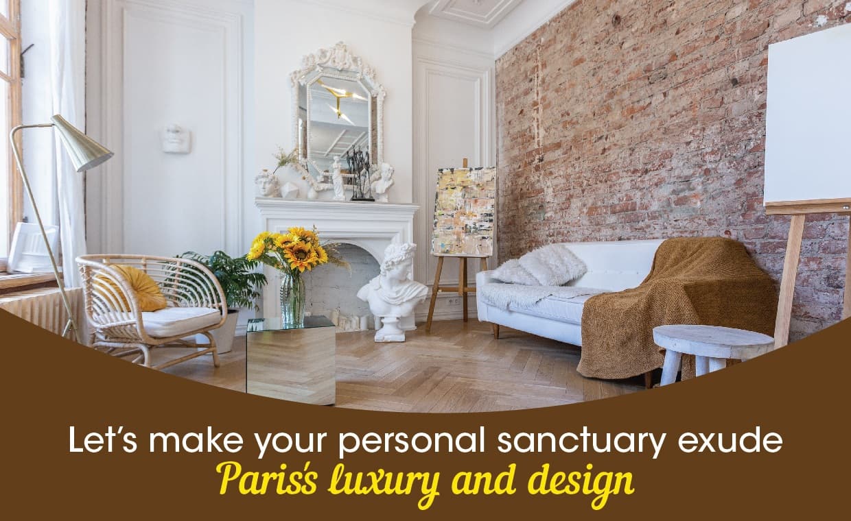 Lets make your Personal Sanctuary Exude Paris’s Luxury and Design Lets make your Personal Sanctuary Exude Paris's Luxury and Design