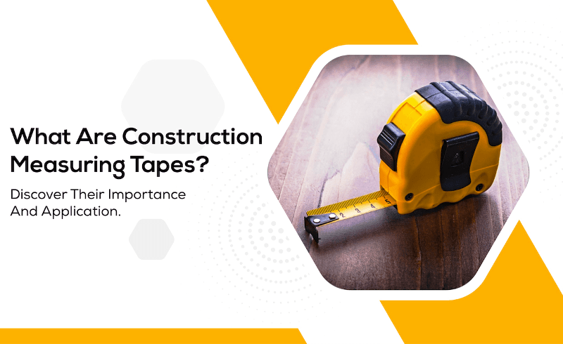 Measuring Tapes in Construction Measuring Tapes in Construction